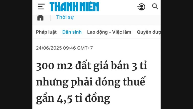 Chuyển đổi 300 m² đất vườn thành nhà ở phải đóng thuế 4,5 tỉ đồng trong khi bán mảnh đất ở 300 m² đó chỉ có giá 3 tỉ! Ảnh chụp bài báo Thanh Niên ngày 24/06/2025