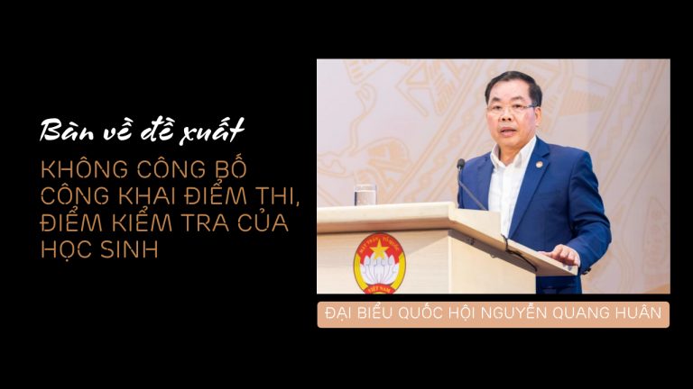 Đại biểu Quốc hội Nguyễn Quang Huân đề xuất: Không công khai điểm thi, điểm kiểm tra của học sinh