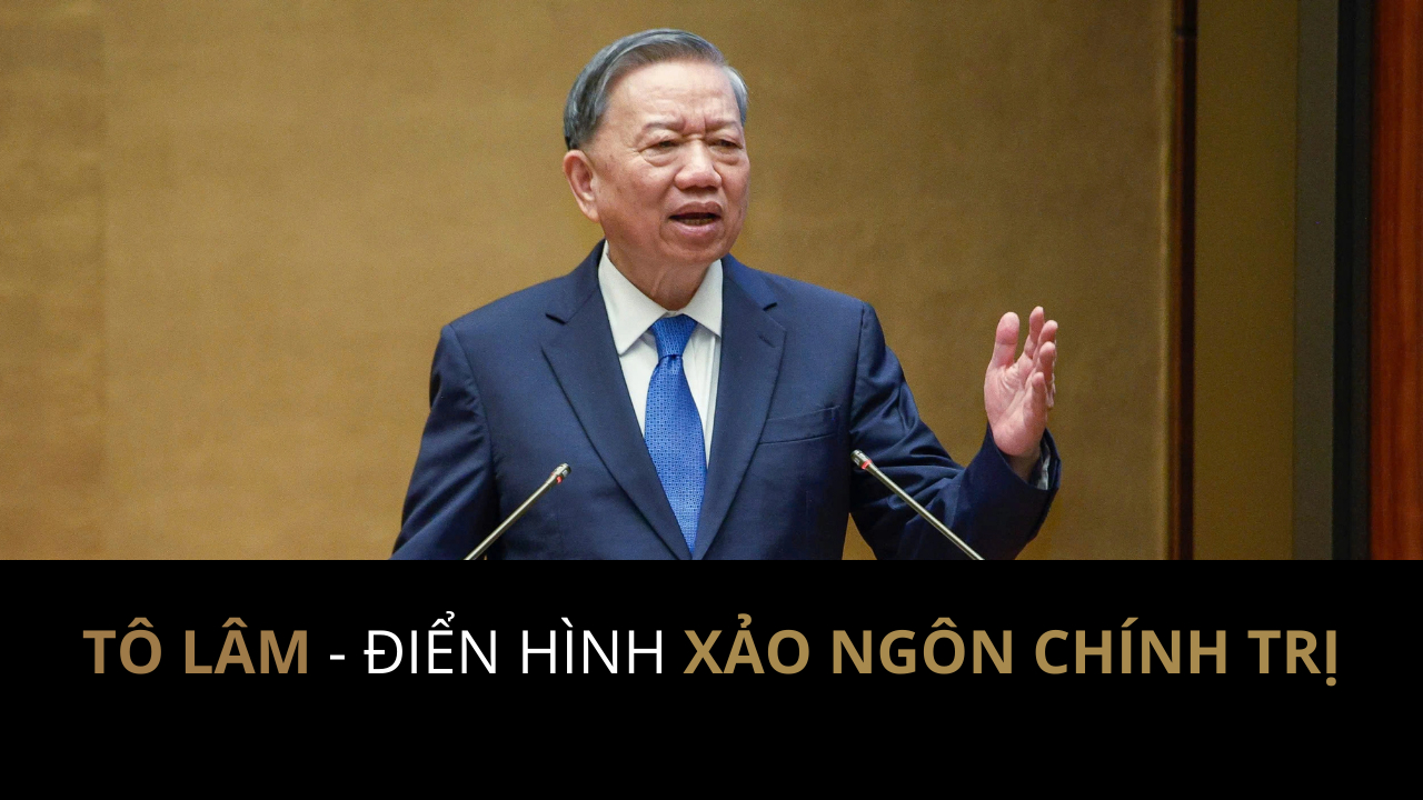 Tô Lâm - điển hình xảo ngôn chính trị!
