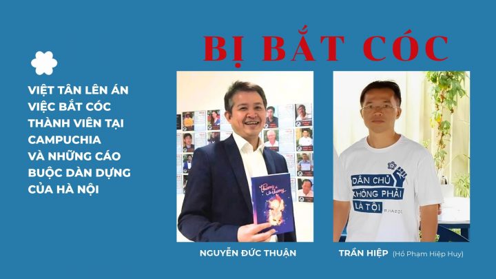 Việt Tân lên án mạnh mẽ hành vi bắt cóc thành viên tại Capuchia và cáo buộc dàn dựng của Hà Nội