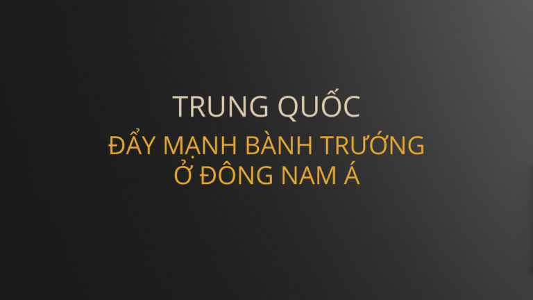 Trung Quốc đẩy mạnh bành trướng ở Đông Nam Á